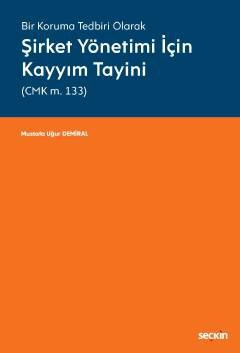 Bir Koruma Tedbiri OlarakŞirket Yönetimi İçin Kayyım Tayini &#40;CMK m. 133&#41;