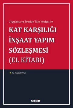 Uygulama ve Teoride Tüm Yönleri ileKat Karşılığı İnşaat Yapım Sözleşmesi<br />&#40;El Kitabı&#41;