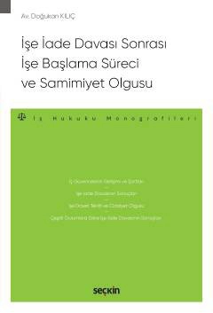 İşe İade Davası Sonrası İşe Başlama Süreci ve Samimiyet Olgusu – İş Hukuku Monografileri –