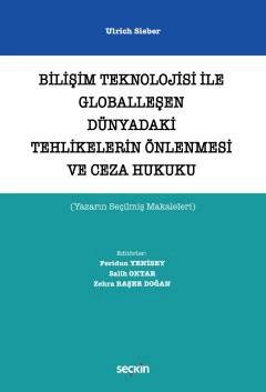 Bilişim Teknolojisi ile Globalleşen Dünyadaki Tehlikelerin Önlenmesi ve Ceza Hukuku &#40;Yazarın Seçilmiş Makaleleri&#41;