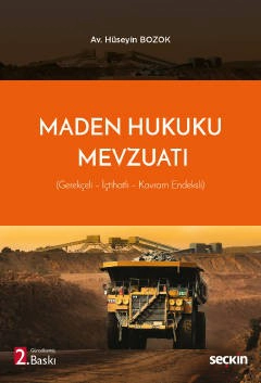 Maden Hukuku Mevzuatı &#40;Gerekçeli – İçtihatlı – Kavram Endeksli&#41;