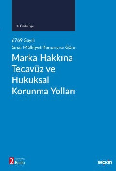 6769 sayılı Sınai Mülkiyet Kanununa GöreMarka Hakkına Tecavüz ve Hukuksal Korunma Yolları