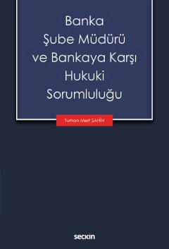 Banka Şube Müdürü ve Bankaya Karşı Hukuki Sorumluluğu