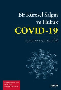 Ondokuz Mayıs Üniversitesi Ali Fuad Başgil Hukuk Fakültesi Yayınları – IBir Küresel Salgın ve Hukuk: Covid–19