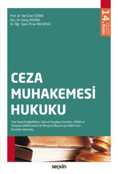 Ceza Muhakemesi Hukuku Son Yasal Değişiklikler, Güncel Yargıtay Kararları, AİHM ve Anayasa Mahkemesi'nin Bireysel Başvuruya İlişkin Son Kararları İşlenmiş