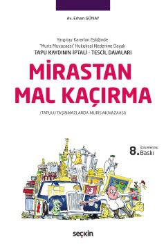 Yargıtay Kararları Eşliğinde "Muris Muvazaası" Hukuksal Nedenine Dayalı Tapu Kaydının İptali, Tescil DavalarıMirastan Mal Kaçırma (Tapulu Taşınmazlarda Muris Muvazaası)