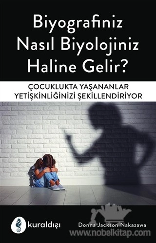 Çocuklukta Yaşananlar Yetişkinliğinizi Şekillendiriyor