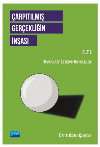 ÇARPITILMIŞ GERÇEKLİĞİN İNŞASI CİLT 2 - Manipülatif İletişimin Görünümleri