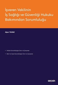 İşveren Vekilinin İş Sağlığı ve Güvenliği Hukuku Bakımından Sorumluluğu