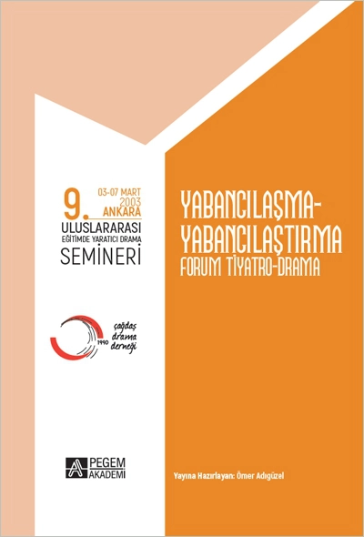 9. ULUSLARARASI EĞİTİMDE YARATICI DRAMA SEMİNERİ (03-07 Mart 2003) Yabancılaşma-Yabancılaştırma Forum Tiyatro Drama