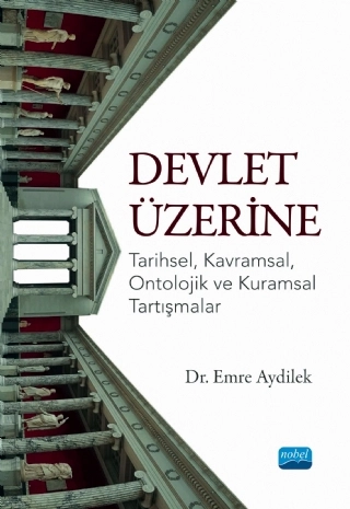 DEVLET ÜZERİNE - Tarihsel, Kavramsal, Ontolojik ve Kuramsal Tartışmalar