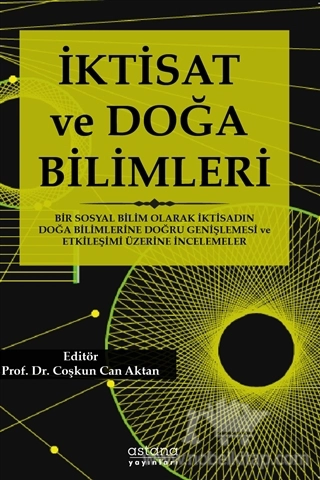 Bir Sosyal Bilim Olarak İktisadın Doğa Bilimlerine Doğru Genişlemesi ve Etkileşimi Üzerine İncelemeler