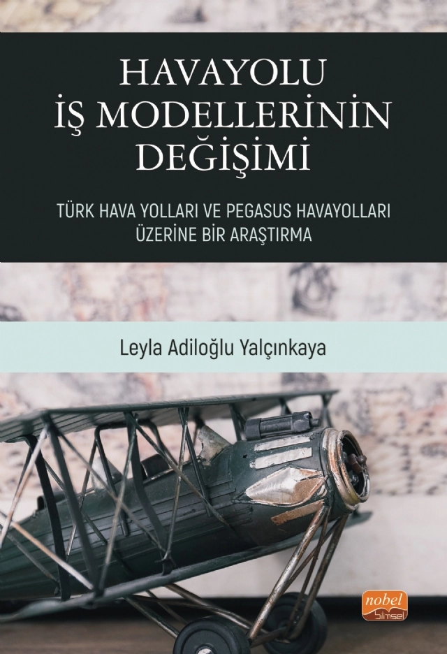 HAVAYOLU İŞ MODELLERİNİN DEĞİŞİMİ: Türk Hava Yolları ve Pegasus Havayolları Üzerine Bir Araştırma