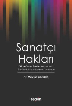 Sanatçı Hakları (Fikir ve Sanat Eserleri Kanununda  Eser Sahibinin Hakları ve Korunması)