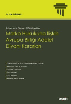 Advocate General Görüşleri ileMarka Hukukuna İlişkin Avrupa Birliği Adalet Divanı Kararları