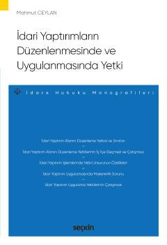 İdari Yaptırımların Düzenlenmesinde ve Uygulanmasında Yetki – İdare Hukuku Monografileri –