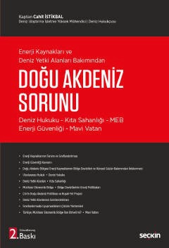 Enerji Kaynakları ve Deniz Yetki Alanları Bakımından Doğu Akdeniz Sorunu Deniz Hukuku – Kıta Sahanlığı – MEB–Enerji Güvenliği – Mavi Vatan