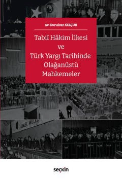 Tabiî Hâkim İlkesi ve Türk Yargı Tarihinde Olağanüstü Mahkemeler