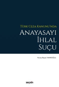 Türk Ceza Kanunu&#39;nda Anayasayı İhlal Suçu