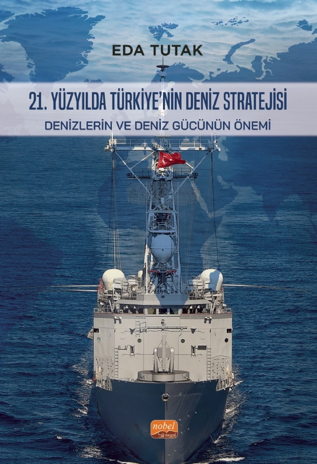 21. YÜZYILDA TÜRKİYE’NİN DENİZ STRATEJİSİ - Denizlerin ve Deniz Gücünün Önemi