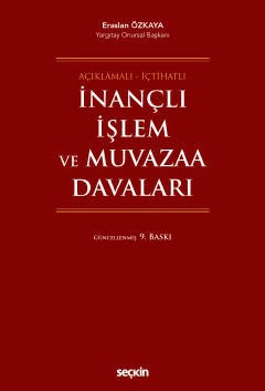 Açıklamalı – İçtihatlıİnançlı İşlem ve Muvazaa Davaları