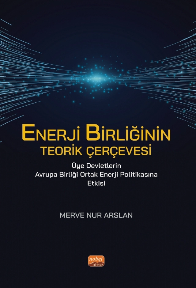 ENERJİ BİRLİĞİNİN TEORİK ÇERÇEVESİ Üye Devletlerin Avrupa Birliği Ortak Enerji Politikasına Etkisi