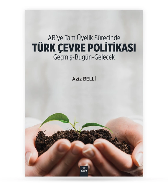 AB YE TAM ÜYELİK SÜRECİNDE TÜRK ÇEVRE POLİTİKASI GEÇMİŞ BUGÜN GELECEK