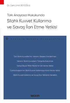 Türk Anayasa HukukundaSilahlı Kuvvet Kullanma ve Savaş İlan Etme Yetkisi – Anayasa Hukuku Monografileri –