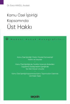 Kamu Özel İşbirliği KapsamındaÜst Hakkı  –Medeni Hukuk Monografileri–