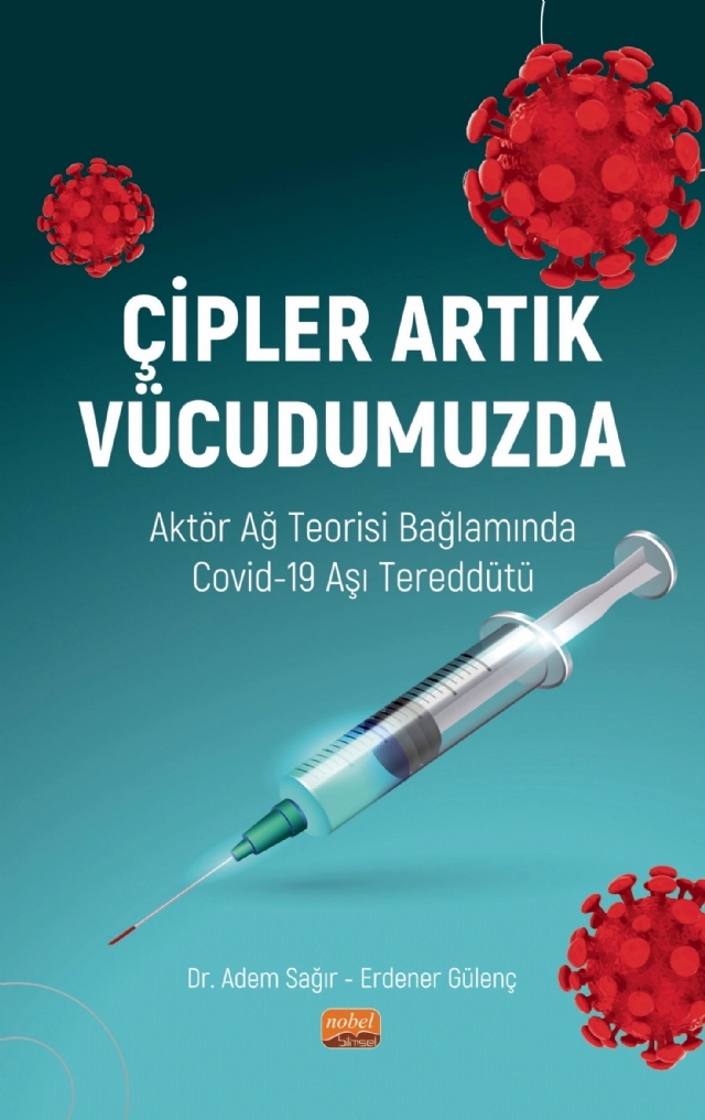 ÇİPLER ARTIK VÜCUDUMUZDA - Aktör Ağ Teorisi Bağlamında Covid-19 Aşı Tereddütü