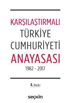 Karşılaştırmalı Türkiye Cumhuriyeti Anayasası 1982 – 2017