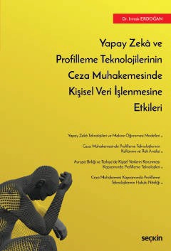 Yapay Zekâ ve Profilleme Teknolojilerinin <br />
Ceza Muhakemesinde Kişisel Veri İşlenmesine Etkileri