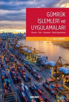 Gümrük İşlemleri ve Uygulamaları Kavram – Teori – Uygulama – Dijital Uygulamalar