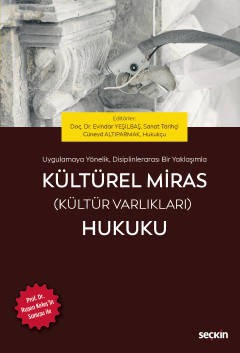 Uygulamaya Yönelik, Disiplinlerarası Bir YaklaşımlaKültürel Miras (Kültür Varlıkları) Hukuku Prof. Dr. Ruşen KELEŞ'in Sunuşu ile