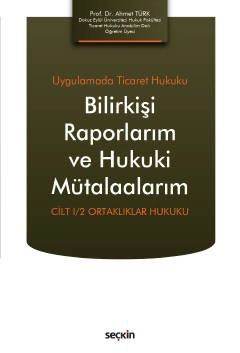 Uygulamada Ticaret HukukuBilirkişi Raporlarım ve Hukuki Mütalaalarım  Cilt I/2: Ortaklıklar Hukuku