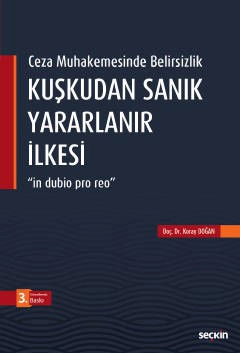 Ceza Muhakemesinde BelirsizlikKuşkudan Sanık Yararlanır İlkesi &#34;in dubio pro reo&#34;