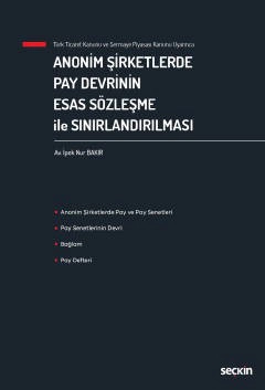 Türk Ticaret Kanunu ve Sermaye Piyasası Kanunu UyarıncaAnonim Şirketlerde Pay Devrinin Esas Sözleşme ile Sınırlandırılması