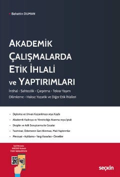 Akademik Çalışmalarda Etik İhlali ve Yaptırımları İntihal – Sahtecilik – Çarpıtma – Tekrar Yayım – Dilimleme – Haksız Yazarlık ve Diğer Etik İhlalleri