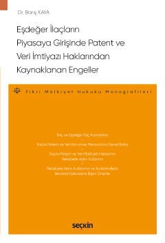 Eşdeğer İlaçların Piyasaya Girişinde<br />Patent ve Veri İmtiyazı Haklarından Kaynaklanan Engeller  – Fikri Mülkiyet Hukuku Monografileri –