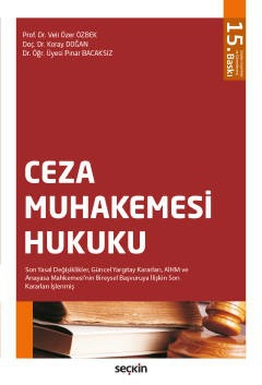 Ceza Muhakemesi Hukuku  Son Yasal Değişiklikler, Güncel Yargıtay Kararları, AİHM ve Anayasa Mahkemesi'nin Bireysel Başvuruya İlişkin Son Kararları İşlenmiş