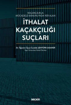 Kaçakçılıkla Mücadele Kanunu&#39;nda Yer Alanİthalat Kaçakçılığı Suçları