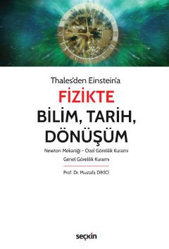 Thales&#39;den Einstein&#39;aFizikte Bilim, Tarih, Dönüşüm Newton Mekaniği – Özel Görelilik Kuramı – Genel Görelilik Kuramı