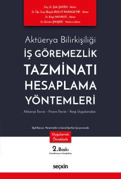 Aktüerya Bilirkişiliğiİş Göremezlik Tazminatı Hesaplama Yöntemleri  Aktüerya Teorisi – Finans Teorisi – Yargı Uygulamaları