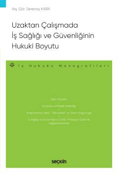 Uzaktan Çalışmada İş Sağlığı ve Güvenliğinin Hukuki Boyutu – İş Hukuku Monografileri –