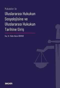 Makaleler ileUluslararası Hukukun Sosyolojisine ve Uluslararası Hukukun Tarihine Giriş