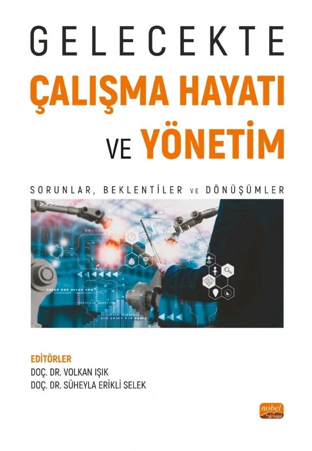 GELECEKTE ÇALIŞMA HAYATI VE YÖNETİM - Sorunlar, Beklentiler ve Dönüşümler