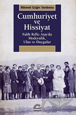 Falih Rıfkı Atay’da Modernlik, Ulus ve Duygular