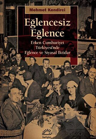 Erken Cumhuriyet Türkiyesi'nde Eğlence ve Siyasal iktidar