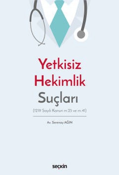 Yetkisiz Hekimlik Suçları &#40;1219 Sayılı Kanun m.25 ve m.41&#41;