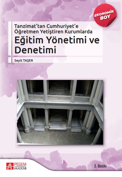 Tanzimattan Cumhuriyete Öğretmen Yetiştiren Kurumlarda Eğitim Yönetimi ve Denetimii (Ekonomik Boy)